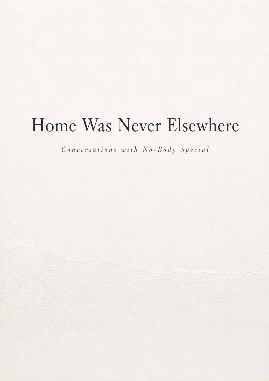 Cover of Home Was Never Elsewhere: Conversations with No-Body Special
